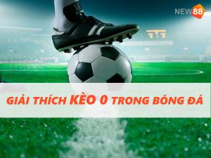Giải thích kèo 0 trong bóng đá