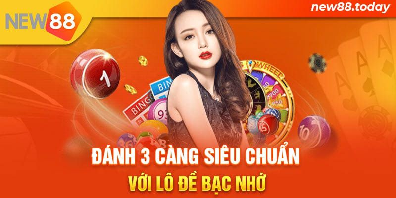 Đánh 3 càng siêu chuẩn với lô đề bạc nhớ
